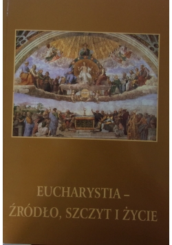 Eucharystia - źródło, szczyt i życie