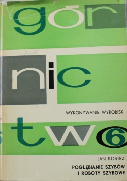 Górnictwo tom VI Pogłębianie szybów i roboty szybowe