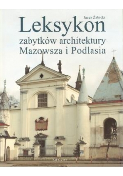 Leksykon zabytków architektury Mazowsza i Podlasia