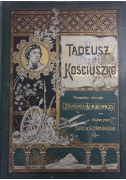 Tadeusz Kościuszko. Dwanaście obrazów Zygmunta Ajdukiewicza, ok. 1891 r.