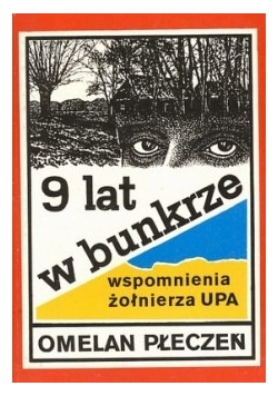 9 lat w bunkrze : wspomnienia żołnierza UPA