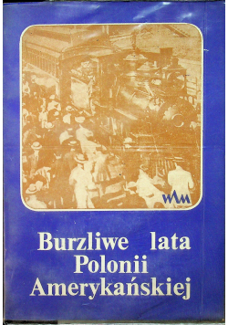 Burzliwe lata Polonii Amerykańskiej
