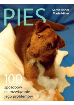 Pies. 100 sposobów na rozwiązanie jego problemów