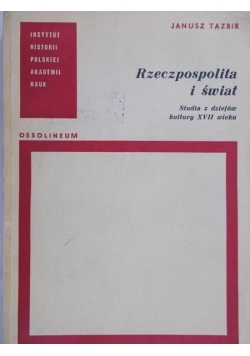Rzeczpospolita i świat. Studia z dziejów kultury XVII wieku