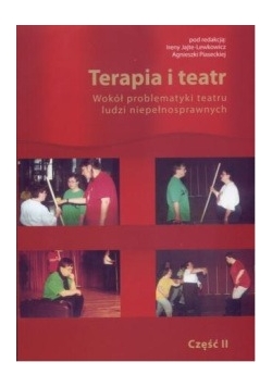 Terapia i teatr wokół problematyki teatru ludzi niepełnosprawnych
