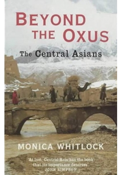 Beyond the Oxus. The central Asians