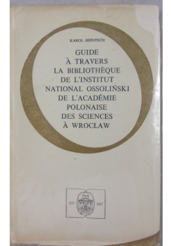 Guide a travers la bibliotheque de l'institut national ossoliński de l'academie polonaise des sciences a Wrocław