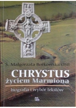 Chrystus życiem Marmiona. Biografia i wybór tekstów