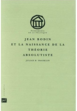 Jean Bodin Et la naissance de la theorie absolutiste
