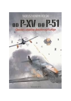 Od P-XV do P-51 opowieść z dziedziny lotnictwa myśliwskiego