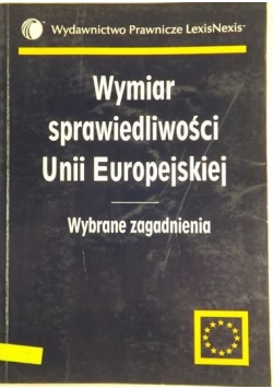 Wymiar sprawiedliwości Unii europejskiej. Wybrane zagadnienia