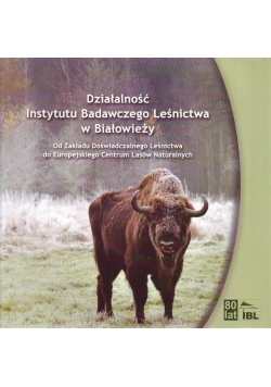 Działalność Instytutu Badawczego Leśnictwa w Białowieży