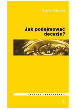 Jak podejmować decyzje?