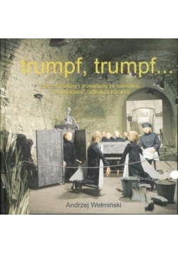 Trumpf, Trumpf... Lalki, Przedmioty i Manekiny z Umarłej Klasy Tadeusza Kantora (