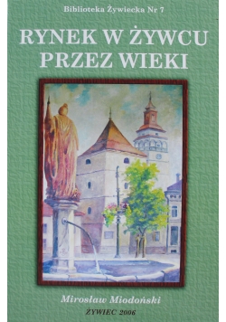 Rynek w Żywcu przez wieki