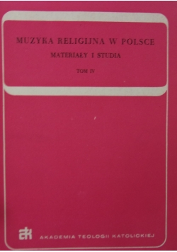 Muzyka religijna w Polsce. Materiały i studia, Tom IV