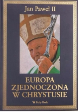 Jan Paweł II - Europa Zjednoczona w Chrystusie
