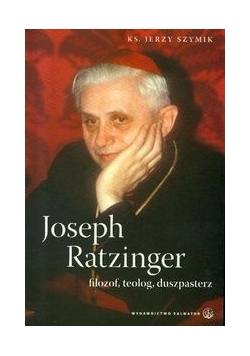 Joseph Ratzinger. Filozof, teolog, duszpasterz