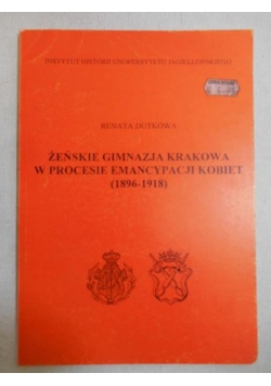 Dutkowa Renata - Żeńskie gimnazja Krakowa w procesie emancypacji kobiet (1896 - 1918)