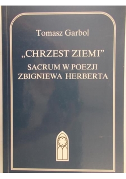 Chrzest ziemi, sacrum w poezji Zbigniewa Herberta