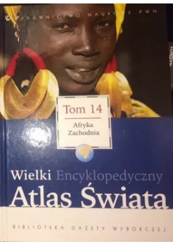 Wielki Encyklopedyczny Atlas Świata Tom 14 Afryka Zachodnia