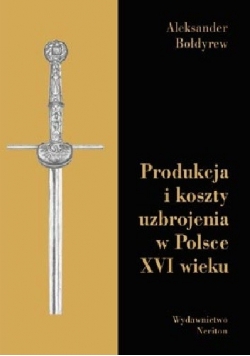 Produkcja i koszty uzbrojenia w Polsce XVI wieku