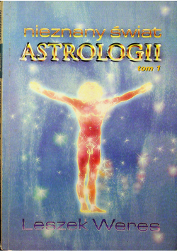 Nieznany świat astrologii Tom I