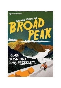 Broad Peak. Góra wyśniona, góra przeklęta