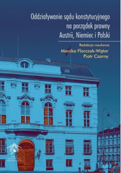 Oddziaływanie sądu konstytucyjnego na porządek prawny Austrii Niemiec i Polski