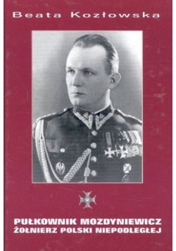 Pułkownik Mozdyniewicz żołnierz polski niepodległej