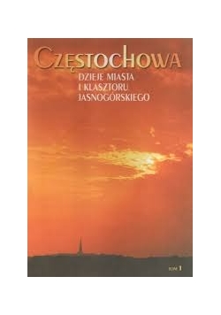 Częstochowa. Dzieje miasta i klasztoru Jasnogórskiego