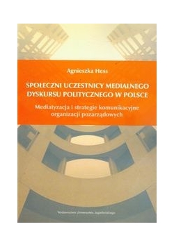 Społeczni uczestnicy medialnego dyskursu politycznego w Polsce
