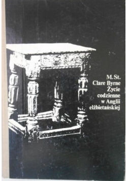 Byrne Clare - Życie codzienne w Anglii elżbietańskiej
