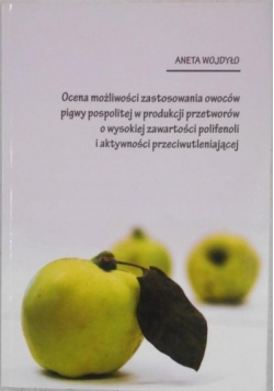 Ocena możliwości zastosowania owoców pigwy pospolitej w produkcji przetworów o wysokiej zawartości polifenoli i aktywności przeciwutleniającej