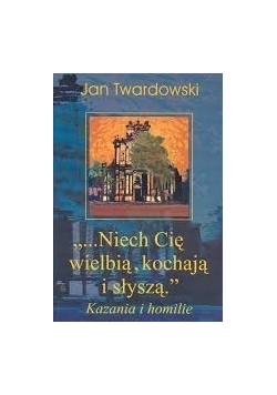 Niech Cię wielbią, kochają i słyszą