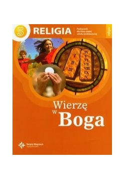 Wierzę w Boga 5 : religia : podręcznik