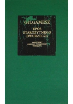 Gilgamesz.Epos starożytnego Dwurzecza