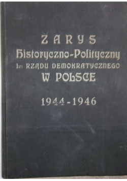 Zarys historyczno-polityczny I-go Rządu Demokratycznego w Polsce 1944-1946, 1947 r.