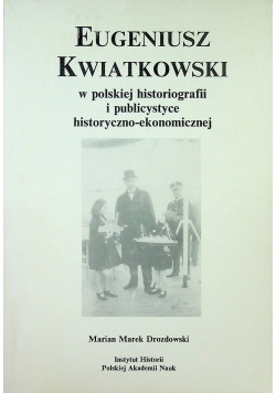 Eugeniusz Kwiatkowski w polskiej histografii i publicystyce historyczno ekonomicznej autograf Drozdowskiego