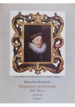 Miniatury portretowe  XVI-XX w. Sylwetki