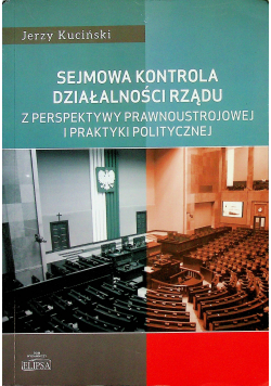 Sejmowa kontrola działalności rządu z perspektywy prawnoustrojowej i praktyki politycznej