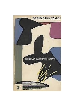 Rakietowe szlaki. Opowiadania fantastyczno - naukowe