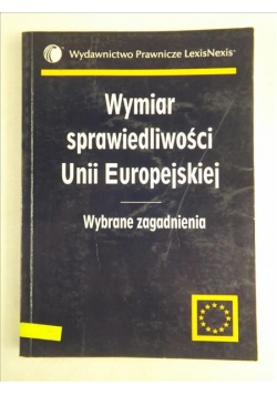 Wymiar sprawiedliwości Unii europejskiej. Wybrane zagadnienia