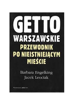 Getto warszawskie. Przewodnik po nieistniejącym mieście