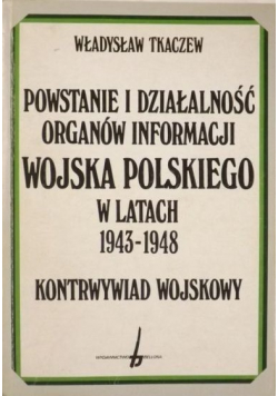 Powstanie i działalność organów informacji wojska polskiego w latach 1943 1948