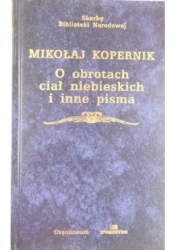 Mikołaj Kopernik o obrotach ciał niebieskich i inne pisma
