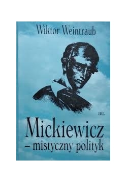Mickiewicz -  mistyczny polityk