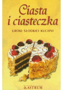 Ciasta i ciasteczka Uroki słodkiej kuchni NOWA
