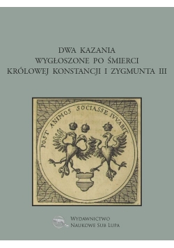 Dwa kazania wygłoszone po śmierci królowej Konstancji i Zygmunta III