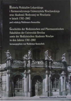 Historia wydziałów Lekarskiego i Farmaceutycznego Uniwersytetu Wrocławskiego oraz Akademii Medycznej we Wrocławiu w latach 1702-2002
